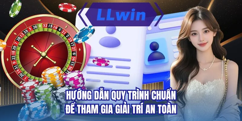 Hướng dẫn quy trình chuẩn để tham gia giải trí an toàn
