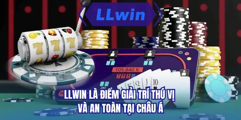 LLWIN là điểm giải trí thú vị và an toàn tại Châu Á